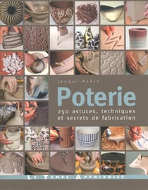 Poterie, 250 Astuces, Techniques Et Secrets De Fabrication