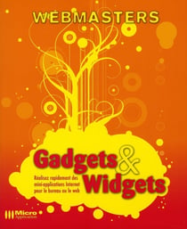 Gadgets & widgets - réalisez rapidement des mini-applications internet pour le bureau ou le web