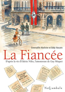 La fiancée : d'après la vie d'Odette Nilès, l'amoureuse de Guy Möquet