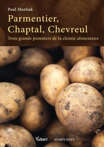 Parmentier, Chaptal, Chevreul - trois grands pionniers de la chimie alimentaire
