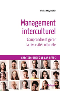 Management interculturel - comprendre et gérer la diversité culturelle - avec 10 études de cas réels