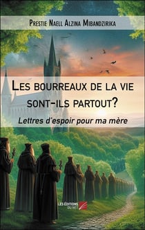 Les bourreaux de la vie sont-ils partout? : Lettres d'espoir pour ma mère