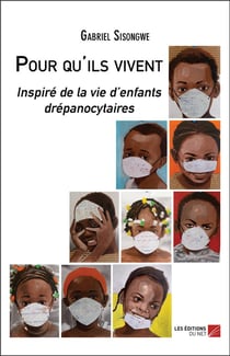 Pour qu'ils vivent : inspiré de la vie d'enfants drépanocytaires
