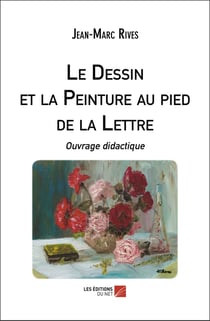 Le dessin et la peinture au pied de la lettre : Ouvrage didactique