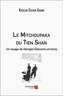 Le Mitchoupaka du Tien Shan : Un voyage de Georges Édouard Larraincy