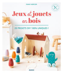Jeux et jouets en bois ! 20 projets DIY 100 % uniques !