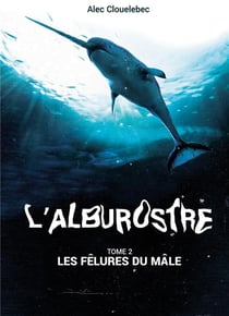 L'alburostre 2 : Les fêlures du mâle