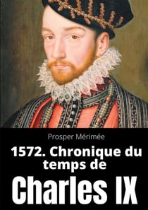 Secrets d'histoire Tome 4 - 1572. chronique du temps de Charles IX