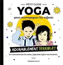 Le petit guide yoga et ses cartes pour accompagner les enfants adorablement "terribles