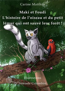 Maki et Foudi l'histoire de l'oiseau et du petit lémur qui ont sauvé leur forêt t.1