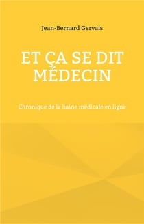 Et ça se dit médecin : chronique de la haine médicale en ligne