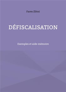 Défiscalisation : Exemples et aide-mémoire