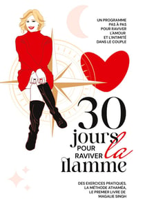 30 jours pour raviver la flamme : Un programme pas à pas pour raviver l'amour et l'intimité dans le couple