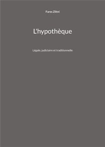 L'hypothèque : Légale, judiciaire et traditionnelle