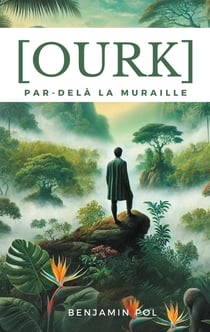 Ourk, par-delà la muraille : Le voyage en monde sauvage d'Isaël Panoptès