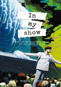 In My Show : La vie rêvée de Mathieu Aleins