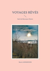 Voyages Rêvés : Suivi de Morceaux Choisis