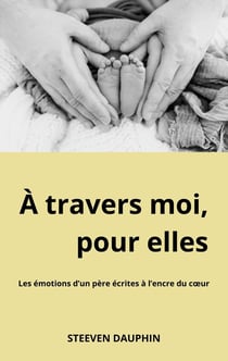 À travers moi, pour elles : Les émotions d'un père écrites à l'encre du coeur