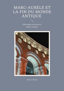 Marc-Aurèle et la fin du monde antique : Philosophie stoïcienne et sagesse antique