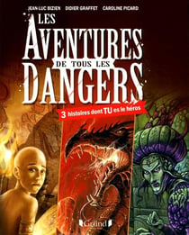 Les aventures de tous les dangers - 3 histoires dont tu es le héros