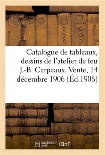Catalogue des tableaux, dessins, esquisses, croquis, études, carnets de poches, terres-cuites : album de croquis par Eugène Delacroix de l'atelier de feu J.-B. Carpeaux. Vente, 14 décembre 1906