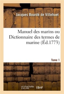 Manuel des marins ou dictionnaire des termes de marine. tome 1