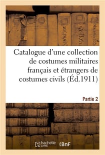Catalogue d'une collection de costumes militaires français et étrangers de costumes civils : recueils, suites, estampes détachées. Partie 2
