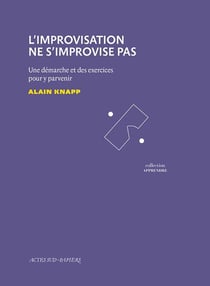 L'improvisation ne s'improvise pas - une démarche et des exercices pour y parvenir
