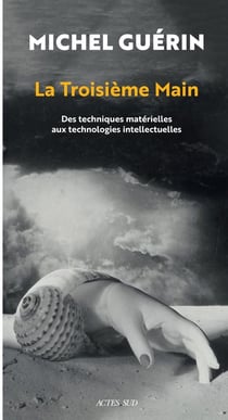 La troisième main : des techniques matérielles aux technologies intellectuelles