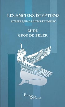 Les anciens égyptiens : Scribes, pharaons et dieux