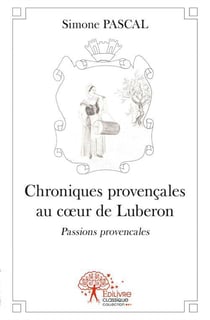 Chroniques provençales au coeur de luberon - passions provençales
