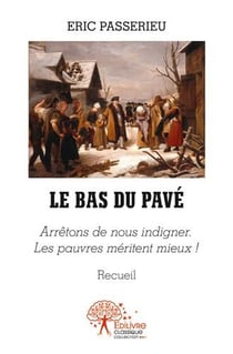 Le bas du pavé - arrêtons de nous indigner. les pauvres méritent mieux !