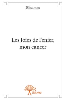 Les Joies de l'enfer, mon cancer