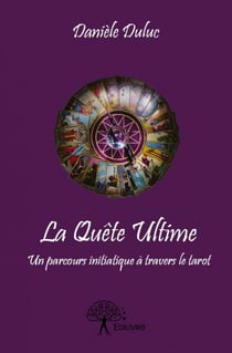 La quête ultime - un parcours initiatique à travers le tarot