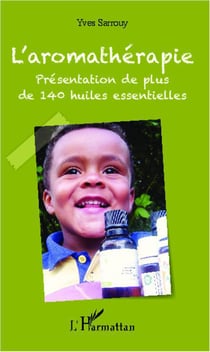 L'aromathérapie - présentation de plus de 140 huiles essentielles