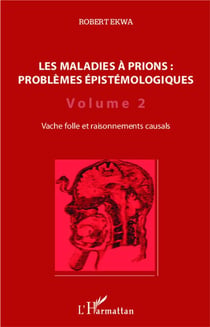 Les maladies à prions : problèmes épistémologiques Tome 2 - vache folle et raisonnements causals