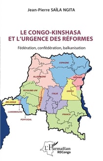 Le Congo-Kinshasa et l'urgence des réformes : Fédération, confédération, balkanisation