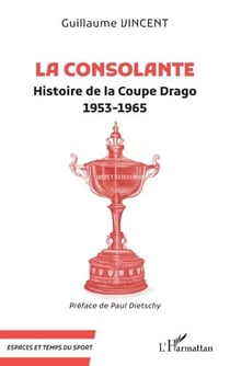 La consolante : histoire de la Coupe Drago  1953-1965