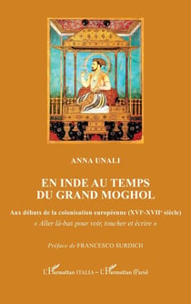 En Inde au temps du Grand Moghol : Aux débuts de la colonisation européenne (XVIe-XVIIe siècle)