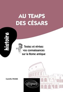 Au temps des Césars. Testez et révisez vos connaissances sur la Rome antique