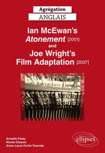 Agrégation - anglais - Ian Mc Ewan's Atonement (2001) and Joe Wright's film adaptation (2007)