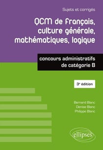 QCM de français, culture générale, mathématiques, logique - catégorie B (3e édition)