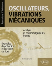 Oscillateurs, vibrations mecaniques : analyse et endommagement induits - avec exemples d'application et exercices corrigés