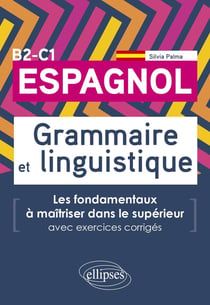 Espagnol. grammaire et linguistique : les fondamentaux à maîtriser dans le supérieur