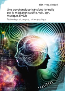 Une psychanalyse transfonctionnelle par la médiation souffle, voix, son, musique, emdr - traité de pratique psychothérapeutique