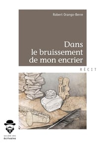 Dans le bruissement de mon encrier