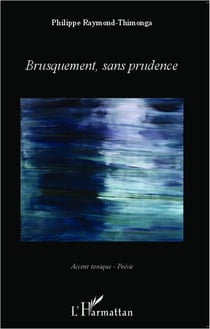 Brusquement, sans prudence
