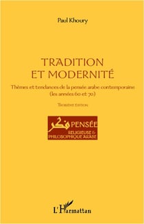 Tradition et modernité - thèmes et tendances de la pensée arabe contemporaine - les années 60 et 70 (3e édition)