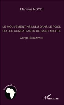 Le mouvement Nsilulu dans le pool ou les combattants de Saint Michel - Congo Brazzaville