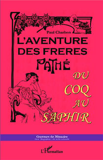L'aventure des frères Pathé - du coq au saphir